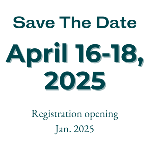 Save the date: April 16-18, 2025. Registration opening Jan. 2025.